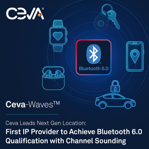 CEVA引領(lǐng)下一代定位技術(shù) 率先推出具備信道探測(cè)功能的藍(lán)牙6.0認(rèn)證IP